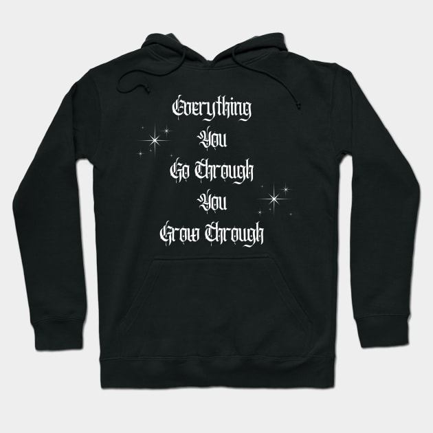 Everything You Go Through You Grow Through Hoodie by Hypnotic Highs